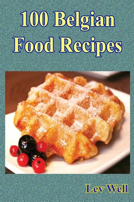 100 Belgian Food Recipes - Paperback