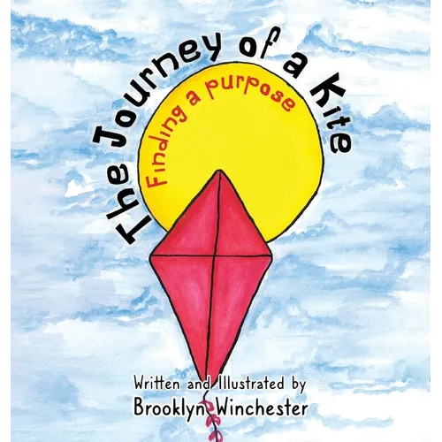 The Journey of a Kite: Finding a Purpose - Hardcover