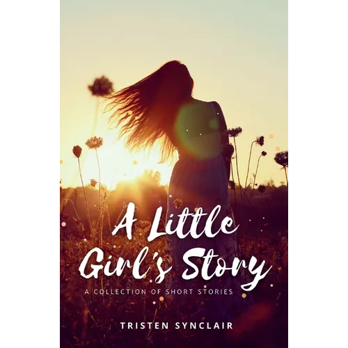 A Little Girl's Story: A Collection of Short Stories - Paperback