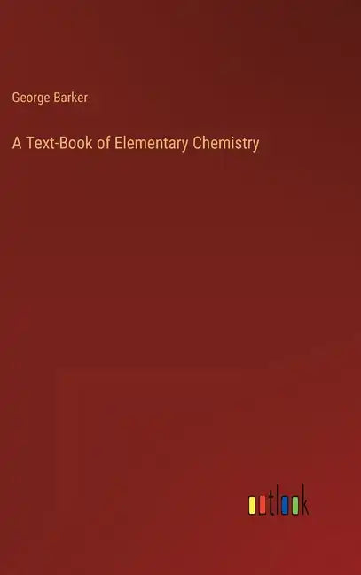 A Text-Book of Elementary Chemistry - Hardcover