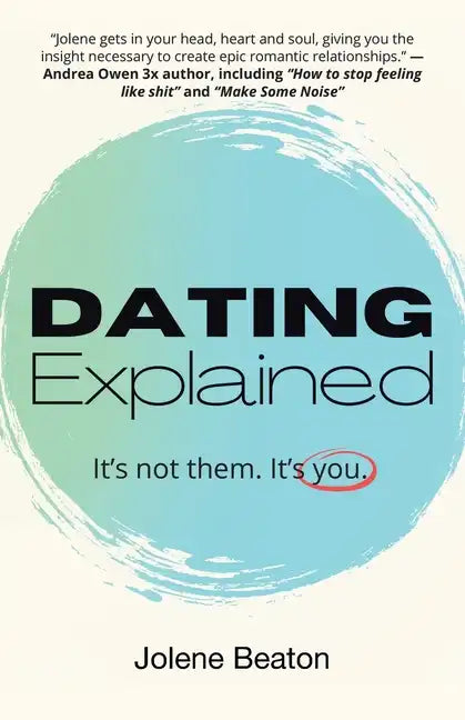 Dating Explained: It's Not Them, It's You - Paperback