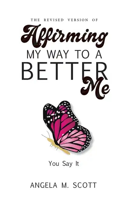 The Revised Version of Affirming My Way to A Better Me: You Say It - Paperback