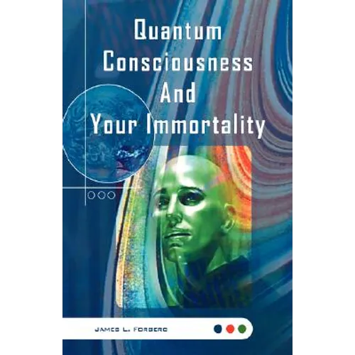 Quantum Consciousness And Your Immortality - Hardcover