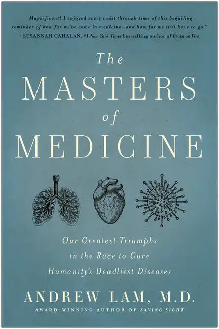 The Masters of Medicine: Our Greatest Triumphs in the Race to Cure Humanity's Deadliest Diseases - Hardcover