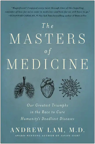 The Masters of Medicine: Our Greatest Triumphs in the Race to Cure Humanity's Deadliest Diseases - Hardcover