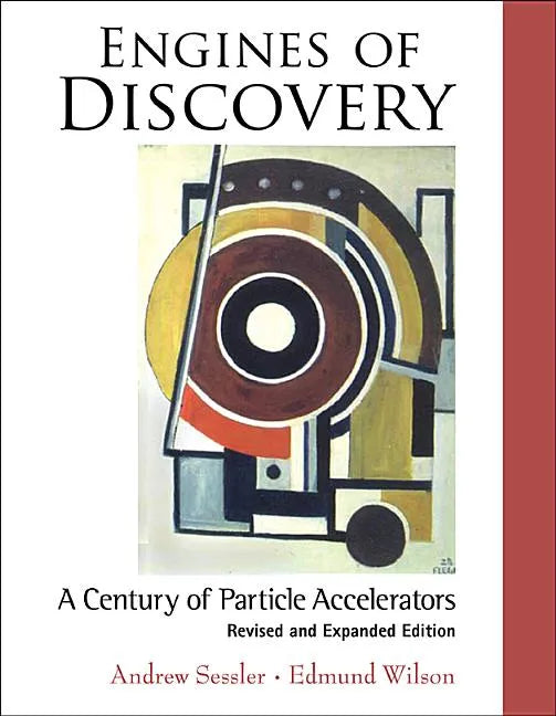 Engines of Discovery: A Century of Particle Accelerators (Revised and Expanded Edition) - Hardcover