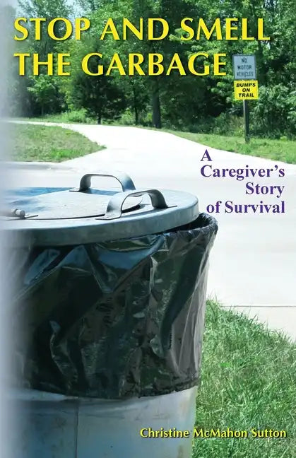 Stop and Smell the Garbage: A Caregiver's Story of Survival - Paperback