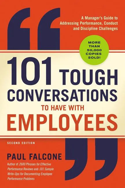 101 Tough Conversations to Have with Employees: A Manager's Guide to Addressing Performance, Conduct, and Discipline Challenges - Paperback
