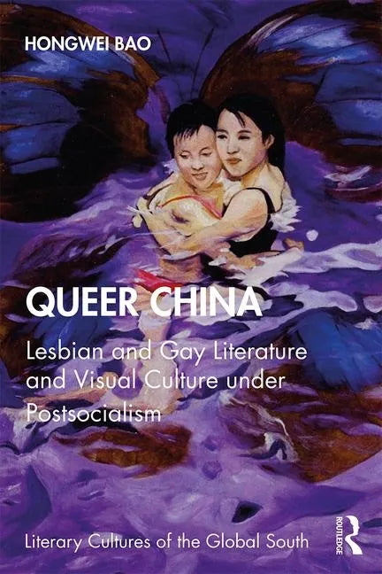 Queer China: Lesbian and Gay Literature and Visual Culture Under Postsocialism - Paperback