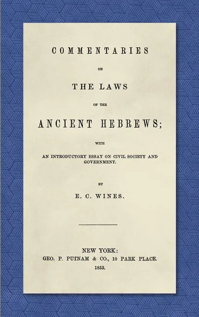 Commentaries on the Laws of the Ancient Hebrews (1853): With an Introductory Essay on Civil Society and Government - Hardcover