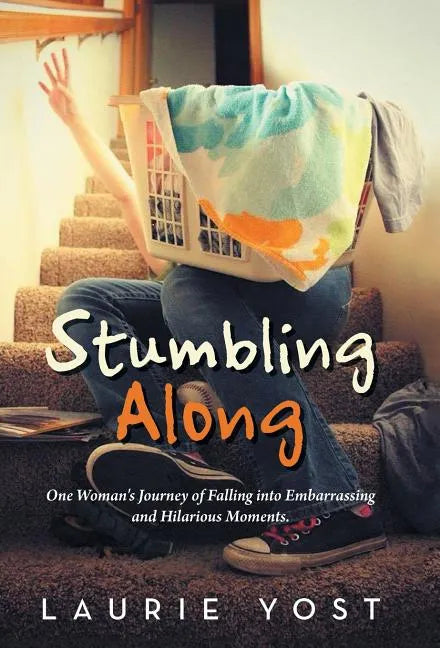 Stumbling Along: One Woman's Journey of Falling into Embarrassing and Hilarious Moments. - Hardcover