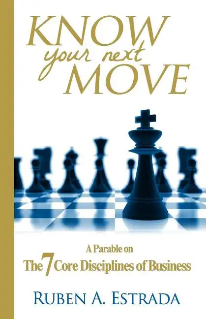 Know Your Next Move: A Parable on The 7 Core Disciplines of Business - Paperback