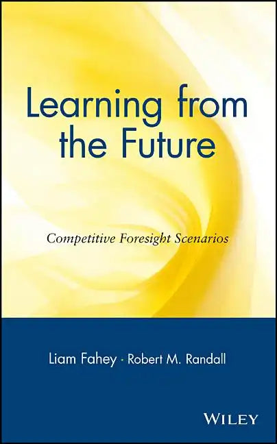 Learning from the Future: Competitive Foresight Scenarios - Hardcover