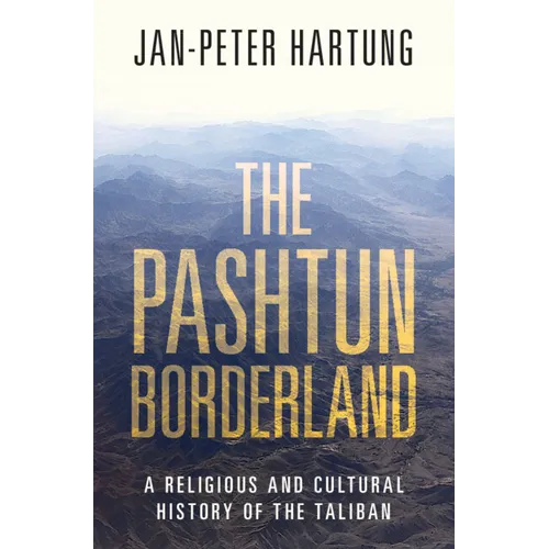 The Pashtun Borderland: A Religious and Cultural History of the Taliban - Hardcover