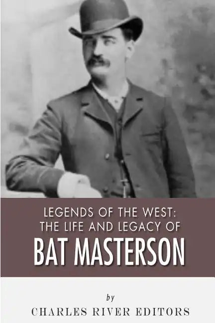 Legends of the West: The Life and Legacy of Bat Masterson - Paperback
