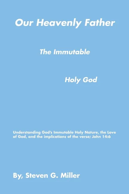 Our Heavenly Father the Immutable Holy God - Paperback
