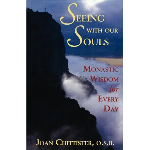 Seeing with Our Souls: Monastic Wisdom for Every Day - Paperback
