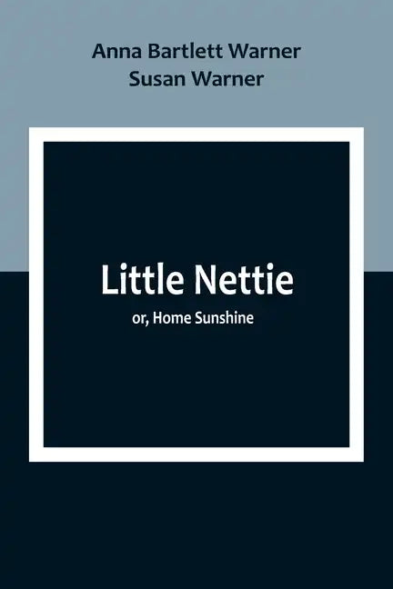 Little Nettie; or, Home Sunshine - Paperback
