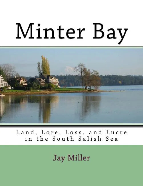 Minter Bay: Land, Lore, Loss, and Lucre in the South Salish Sea - Paperback