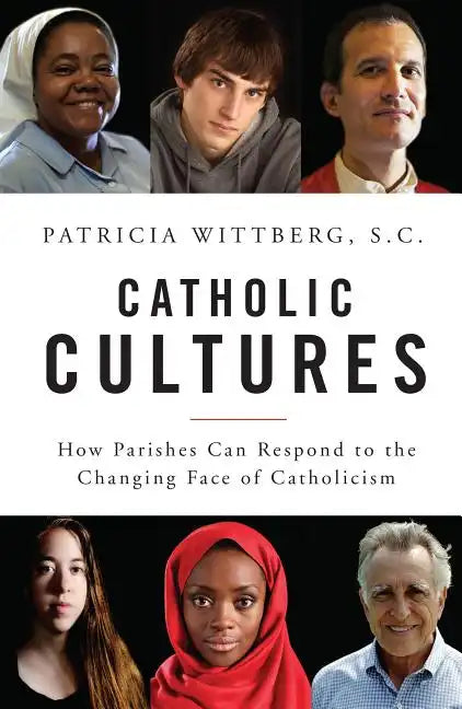 Catholic Cultures: How Parishes Can Respond to the Changing Face of Catholicism - Paperback