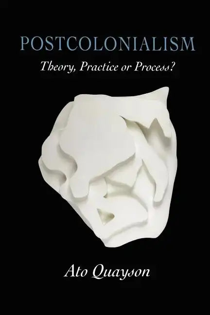 Postcolonialism: Theory, Practice or Process? - Paperback
