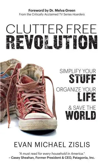 ClutterFree Revolution: Simplify Your Stuff, Organize Your Life & Save the World - Paperback