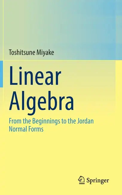 Linear Algebra: From the Beginnings to the Jordan Normal Forms - Hardcover