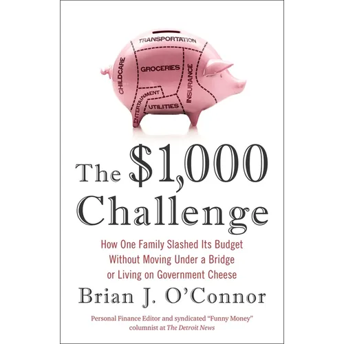 The $1,000 Challenge: How One Family Slashed Its Budget Without Moving Under a Bridge or Living on Gov ernment Cheese - Paperback