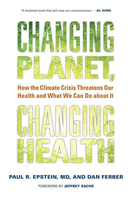 Changing Planet, Changing Health: How the Climate Crisis Threatens Our Health and What We Can Do about It - Hardcover