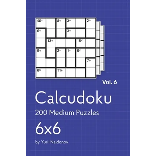 Calcudoku: 200 Medium Puzzles 6x6 vol. 6 - Paperback