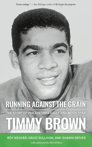 Running Against the Grain: The Story of Philadelphia Eagle and Movie Star Timmy Brown - Hardcover