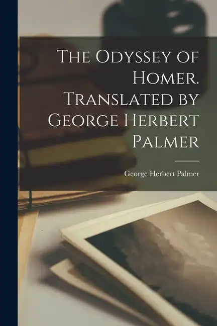The Odyssey of Homer. Translated by George Herbert Palmer - Paperback