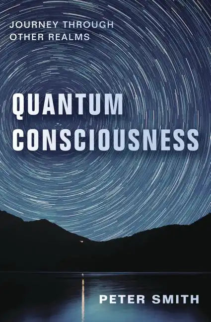 Quantum Consciousness: Journey Through Other Realms - Paperback