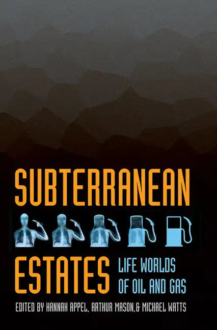 Subterranean Estates: Life Worlds of Oil and Gas - Paperback