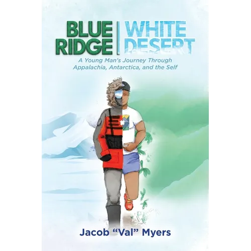 Blue Ridge - White Desert: A Young Man's Journey Through Appalachia, Antarctica, and the Self - Paperback