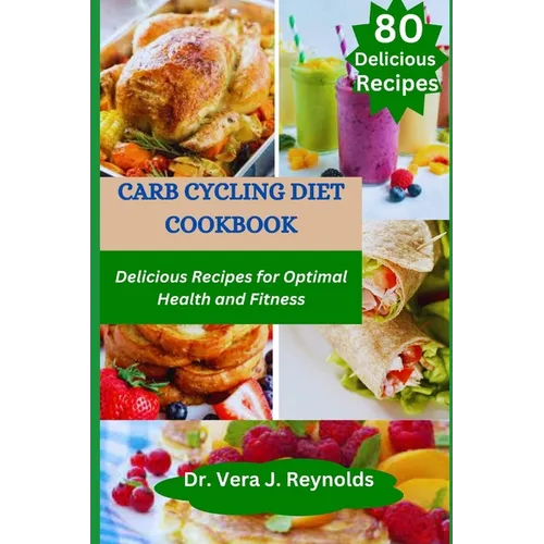Carb Cycling Diet Cookbook: Delicious Recipes for Optimal Health and Fitness - Paperback