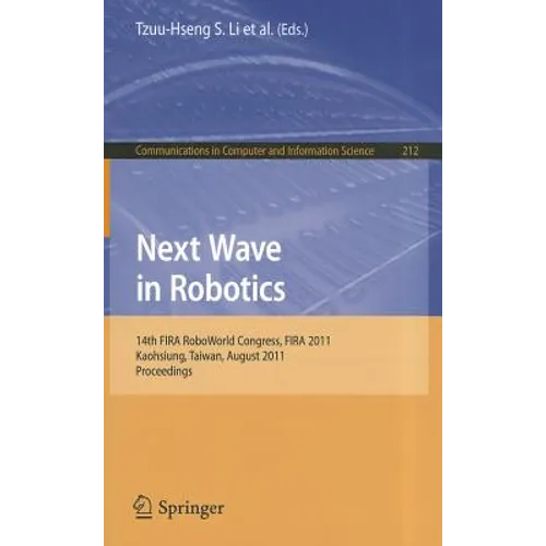 Next Wave in Robotics: 14th FIRA RoboWorld Congress, FIRA 2011, Kaohsiung, Taiwan, August 26-30, 2011 Proceedings - Paperback