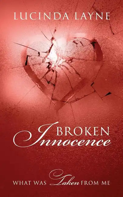 Broken Innocence: What Was Taken From Me - Paperback