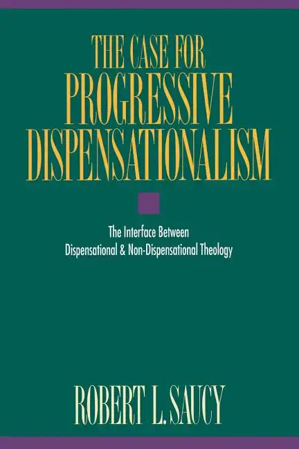 The Case for Progressive Dispensationalism: The Interface Between Dispensational & Non-Dispensational Theology - Paperback
