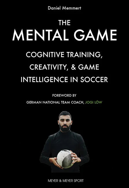 The Mental Game: Cognitive Training, Creativity, and Game Intelligence in Soccer - Paperback