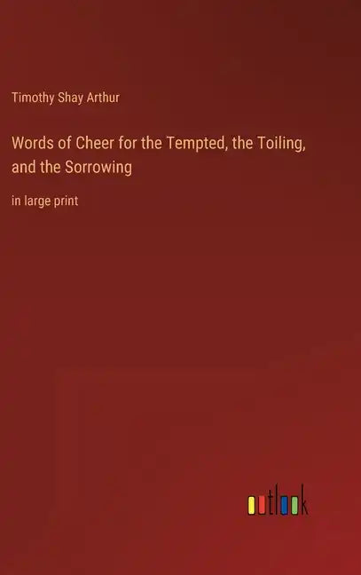 Words of Cheer for the Tempted, the Toiling, and the Sorrowing: in large print - Hardcover