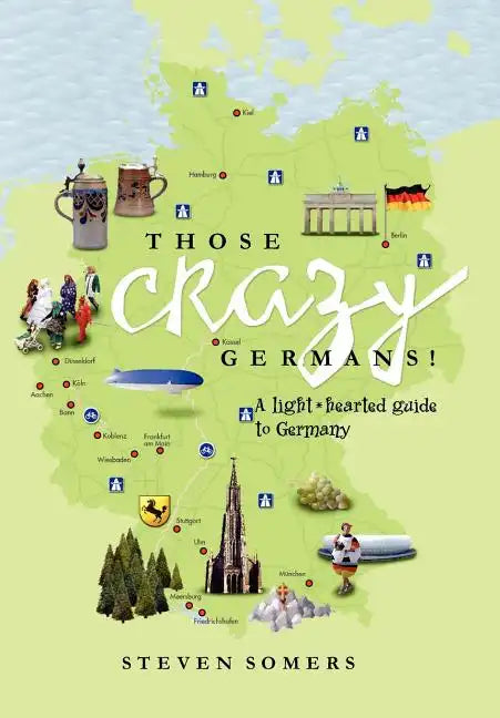 Those Crazy Germans! Alighthearted Guide to Germany - Hardcover