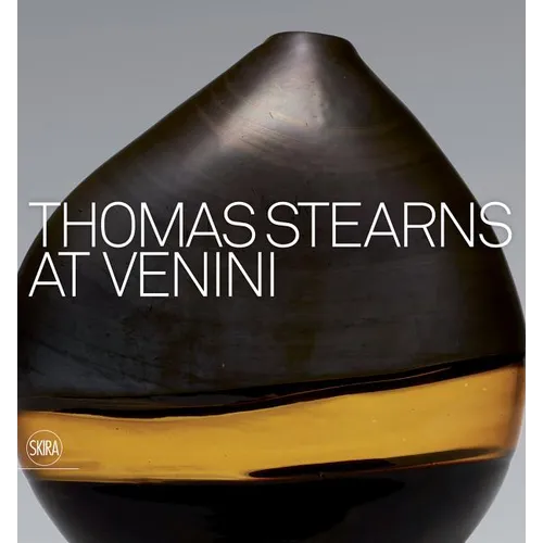 Thomas Stearns at Venini: 1960-1962 - Hardcover