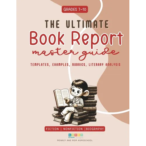 The Ultimate Book Report Template and Master Guide - Everything You Need To Know: High School Grades 7-10 Fiction and Nonfiction - Paperback