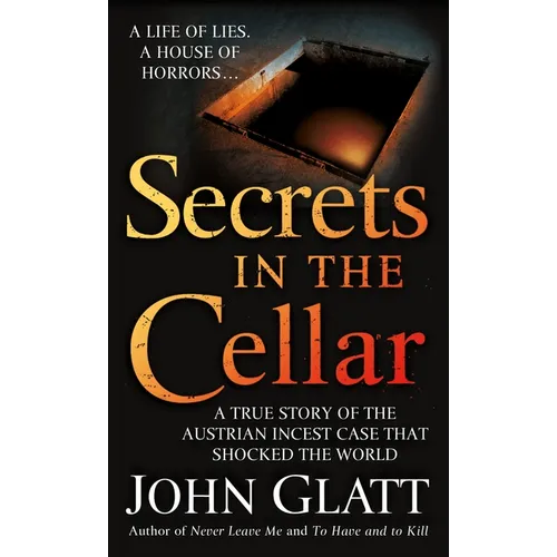 Secrets in the Cellar: A True Story of the Austrian Incest Case That Shocked the World - Paperback