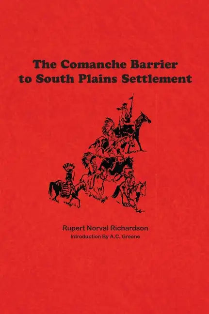 The Comanche Barrier to South Plains Settlement - Hardcover