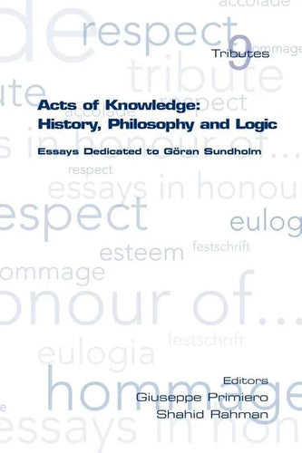 Acts of Knowledge: History, Philosophy and Logic. Essays Dedicated to Goran Sundholm - Paperback