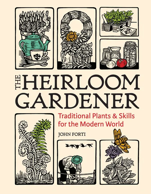 The Heirloom Gardener: Traditional Plants and Skills for the Modern World - Hardcover