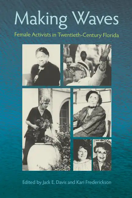 Making Waves: Female Activists in Twentieth-Century Florida - Paperback