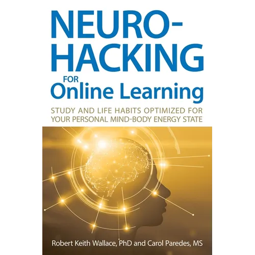 Neurohacking For Online Learning: Study and Life Habits Optimized for Your Personal Mind-Body Energy State - Paperback